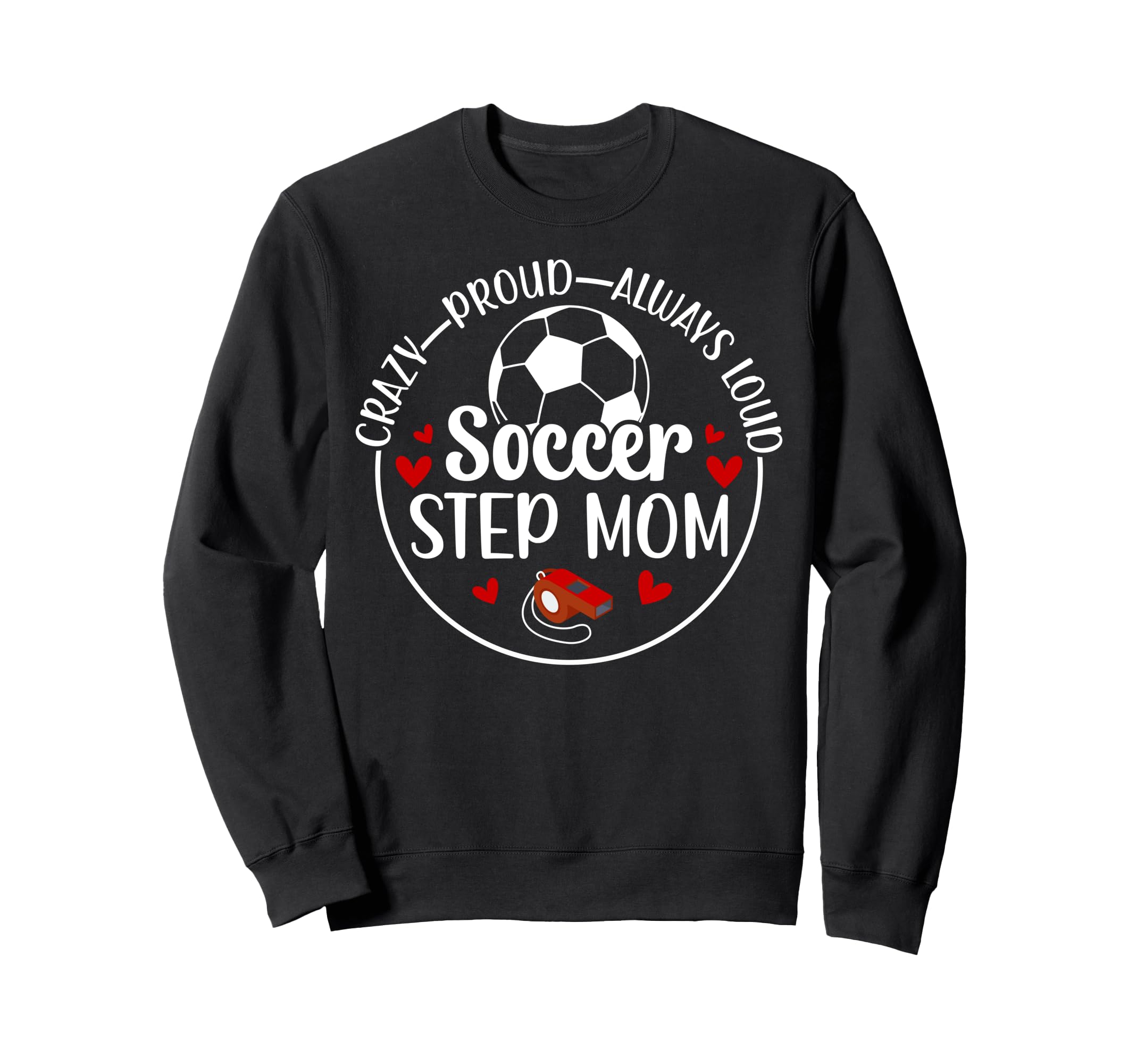 Crazy Proud Soccer Step Mom Soccer Sweatshirt - Novelty Apparel Unisex