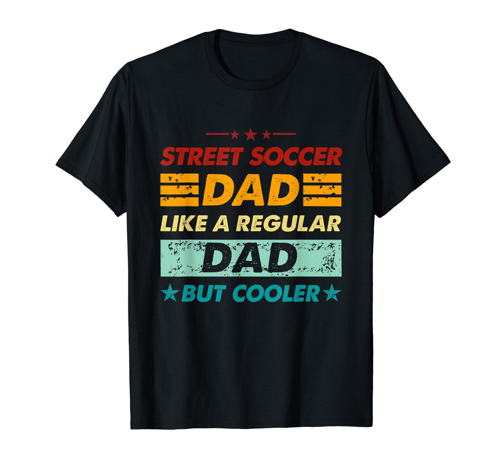 Funny Street Soccer Dad Like T-Shirt - Fun Novelty Design for Adults