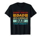 Funny Street Soccer Dad Like T-Shirt - Fun Novelty Design for Adults