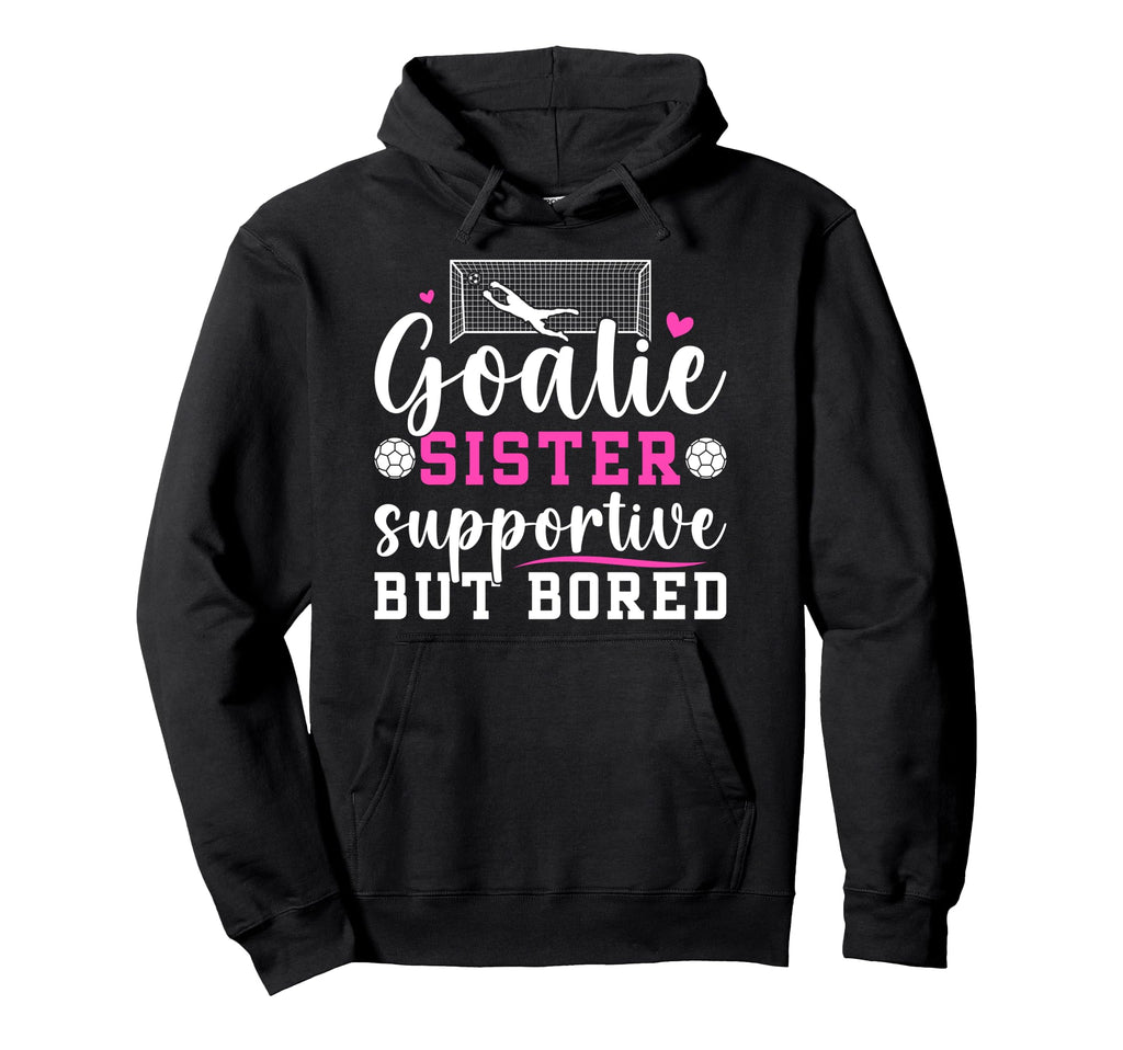 Soccer Goalie Sister Supportive Soccer Hoodie - Unique Graphic Unisex