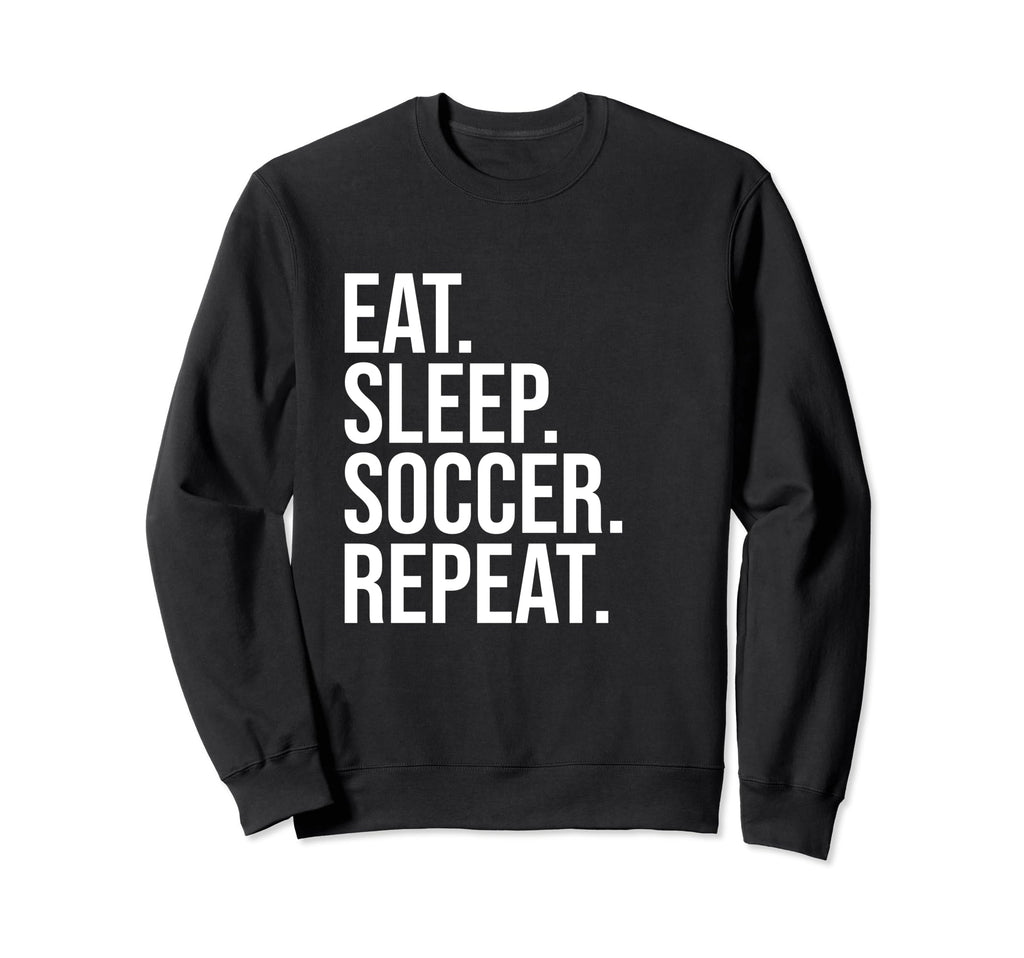 Eat Sleep Soccer Repeat Funny Sweatshirt - Novelty Apparel for Adults