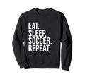 Eat Sleep Soccer Repeat Funny Sweatshirt - Novelty Apparel for Adults
