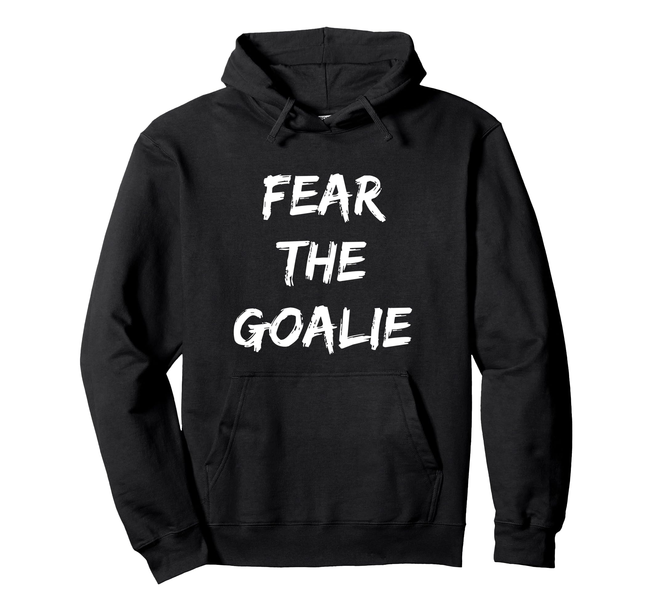 Fear Goalie Soccer Hockey Football Hoodie - Fun Novelty Design Men Women