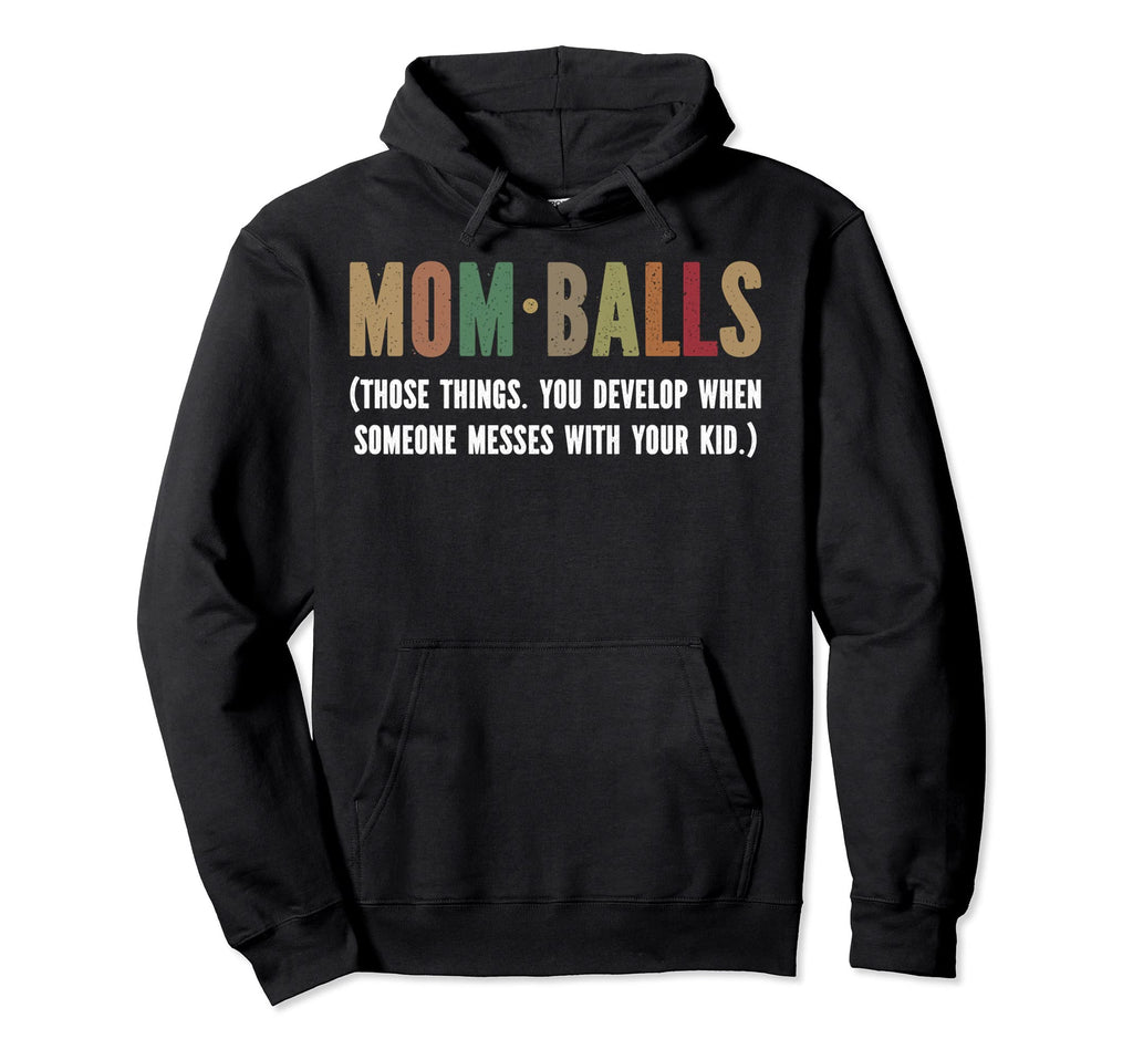 Mom Balls Those Things You Develop When Hoodie - Aesthetic Graphic Unisex