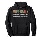 Mom Balls Those Things You Develop When Hoodie - Aesthetic Graphic Unisex