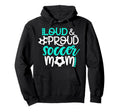 Loud And Proud Soccer Mom Teal And White Hoodie - Trendy Graphic for Adults