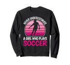 Never Underestimate Who Plays Soccer Sweatshirt - Trendy Graphic Men Women