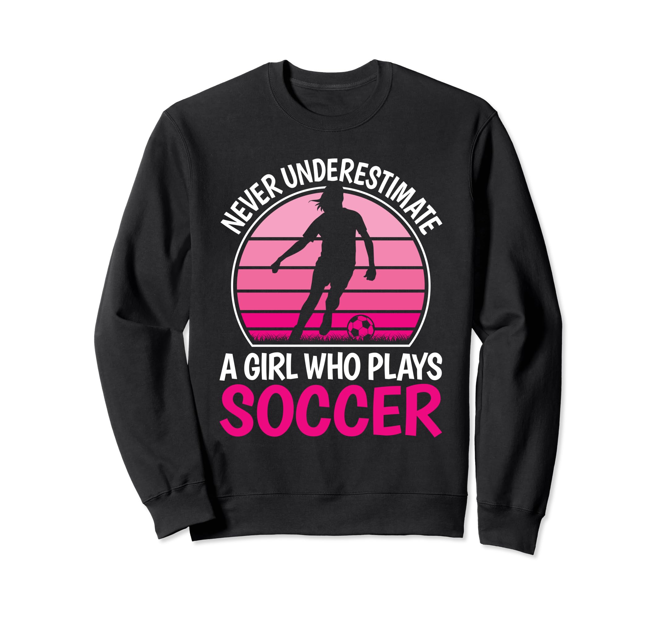 Never Underestimate Who Plays Soccer Sweatshirt - Trendy Graphic Men Women