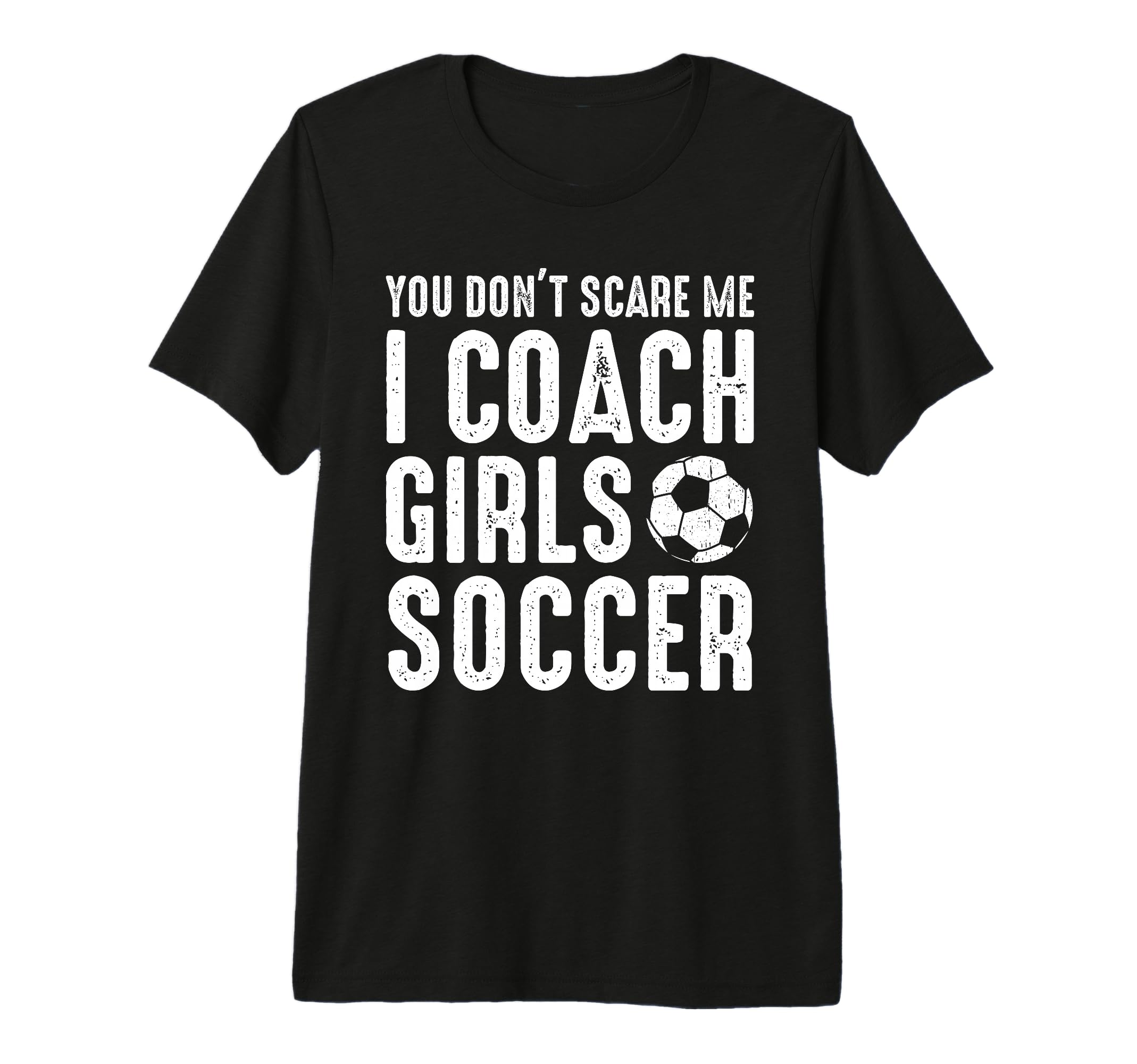 You Dont Scare Me I Coach Soccer T-Shirt - Fun Novelty Design Men Women