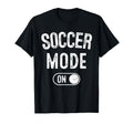Soccer Mode Funny Striker Gift Soccer T-Shirt - Novelty Apparel for Adults