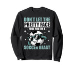 Dont Let Pretty Face Fool You Soccer Sweatshirt - Fun Novelty Design Unisex