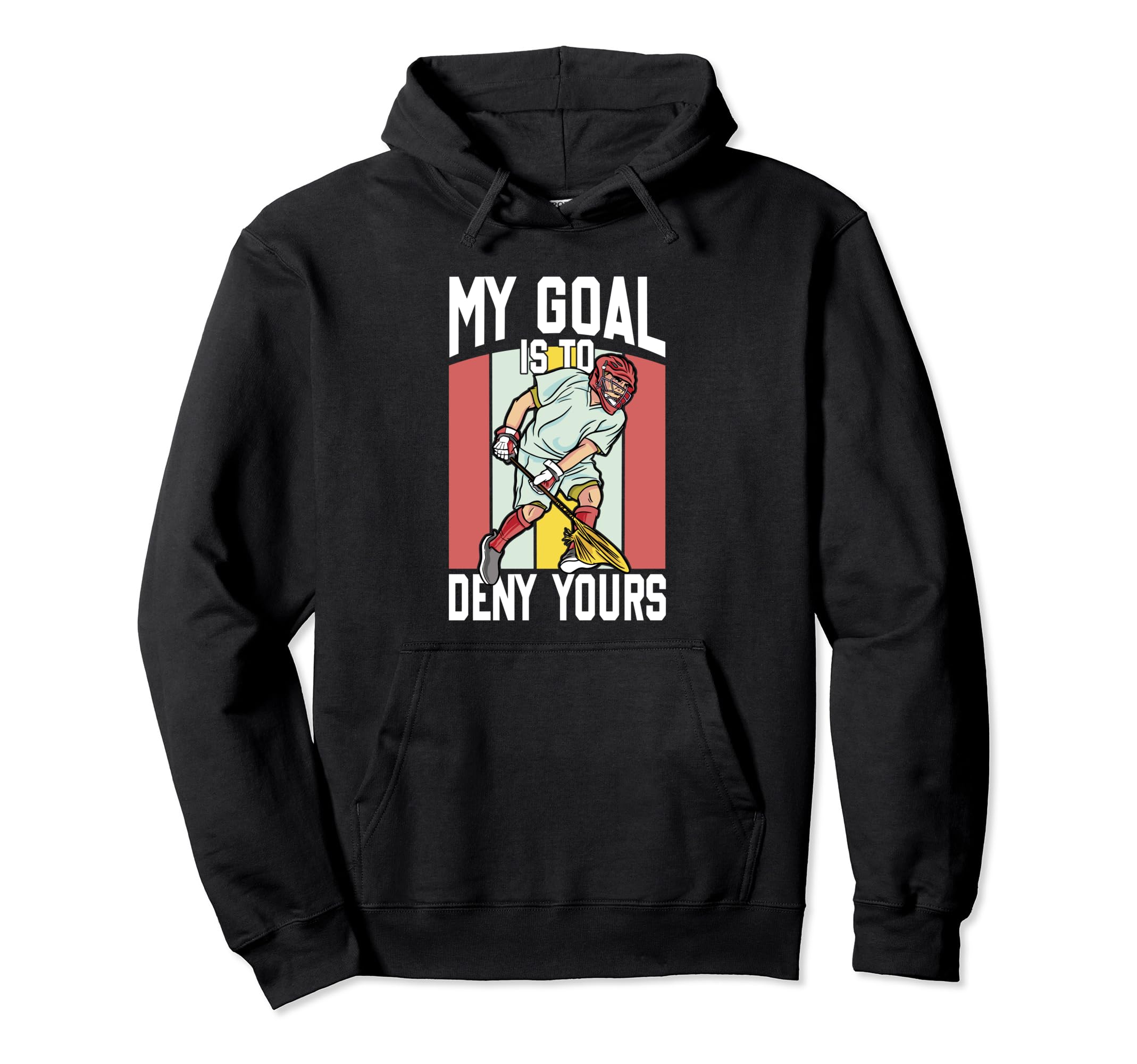 Lacrosse Goalkeeper Lax Goalie My Goal Is Hoodie - Novelty Apparel Unisex