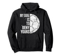 My Goal Is To Deny Yours Soccer Goalie Hoodie - Fun Novelty Design Unisex