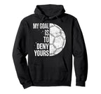 My Goal Is To Deny Yours Soccer Goalie Hoodie - Fun Novelty Design Unisex