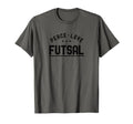 Peace Love Futsal Futsal Player T-Shirt - Minimalist Print Unisex