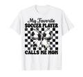 My Favorite Soccer Player Calls Me T-Shirt - Fun Novelty Design Men Women