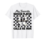 My Favorite Soccer Player Calls Me T-Shirt - Fun Novelty Design Men Women