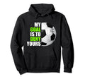 My Goal Is To Deny Yours Soccer Goalie Hoodie - Custom Art Print Unisex