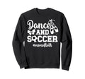 Dance And Soccer Mom Both Dancing Sweatshirt - Novelty Apparel for Adults