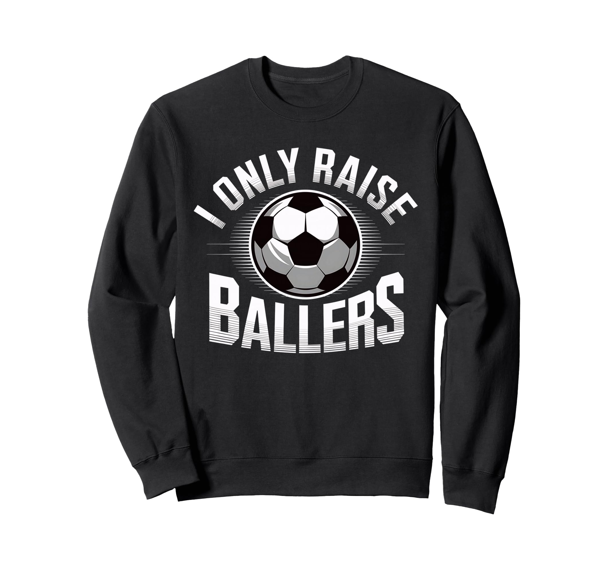I Only Raise Ballers Soccer Mom Sweatshirt - Streetwear Style Unisex