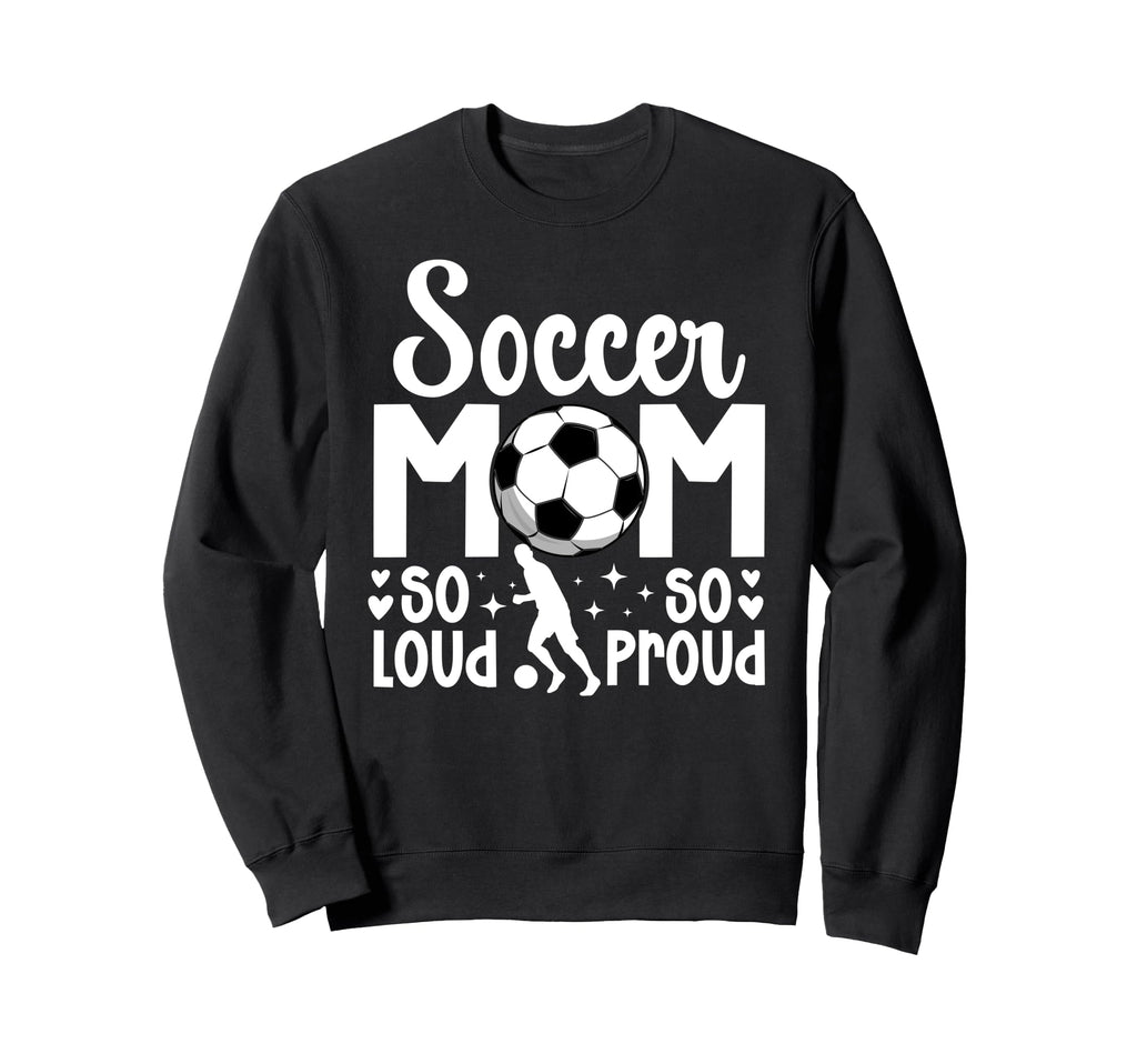 Soccer Mom So Loud So Proud Soccer Sweatshirt - Graphic Print Men Women