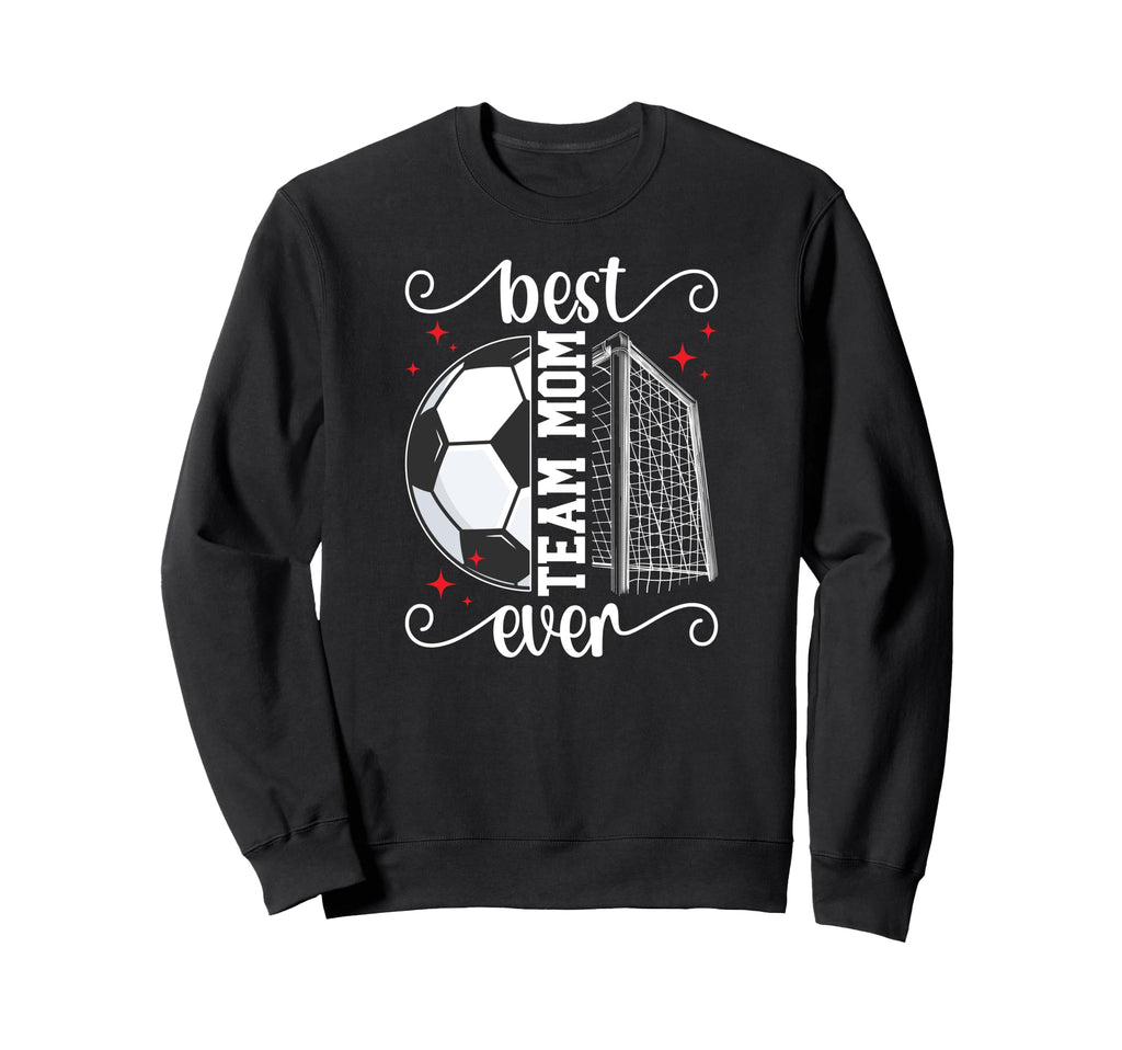 Best Soccer Team Mom Ever Soccer Sweatshirt - Streetwear Style Men Women