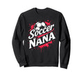 Proud Soccer Nana Funny Grandma Sweatshirt - Fun Novelty Design for Adults