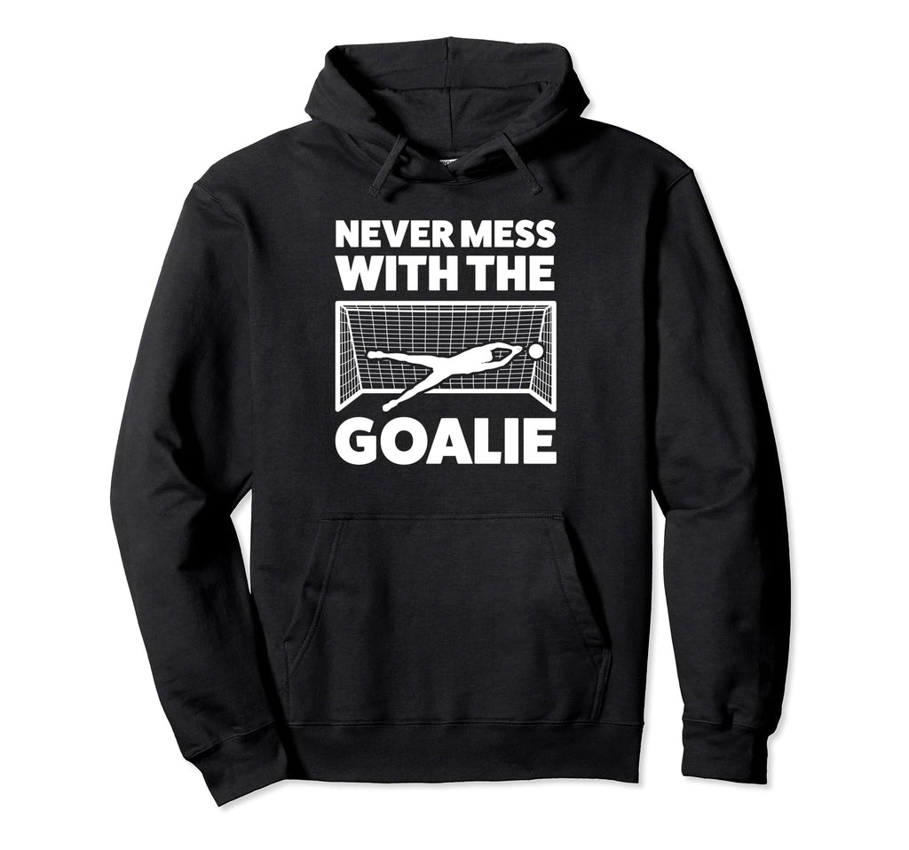 Never Mess Goalie Keeper Hoodie - Unique Graphic Men Women