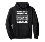 Never Mess Goalie Keeper Hoodie - Unique Graphic Men Women