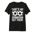 Thats My Grandson Out There Soccer T-Shirt - Casual Everyday Wear Unisex