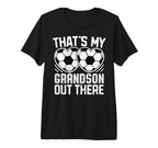 Thats My Grandson Out There Soccer T-Shirt - Casual Everyday Wear Unisex