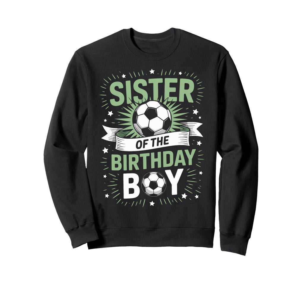 Sister Birthday Soccer Player Sweatshirt - Casual Everyday Wear Unisex