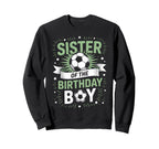 Sister Birthday Soccer Player Sweatshirt - Casual Everyday Wear Unisex