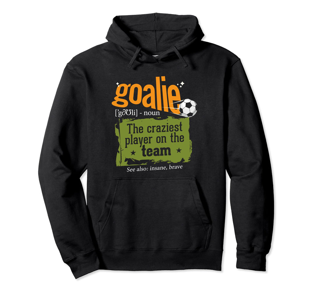 Goalie Craziest Player Team Soccer Sports Hoodie - Streetwear Style Unisex