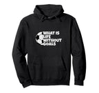 What Is Life Without Goals Hoodie - Minimalist Print Unisex