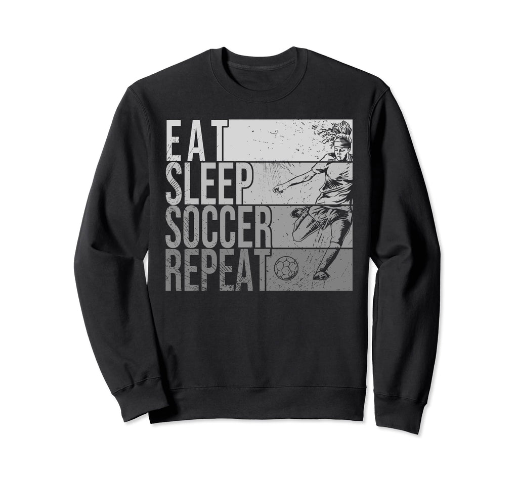 Eat Sleep Soccer Repeat Funny Sweatshirt - Fun Novelty Design Men Women