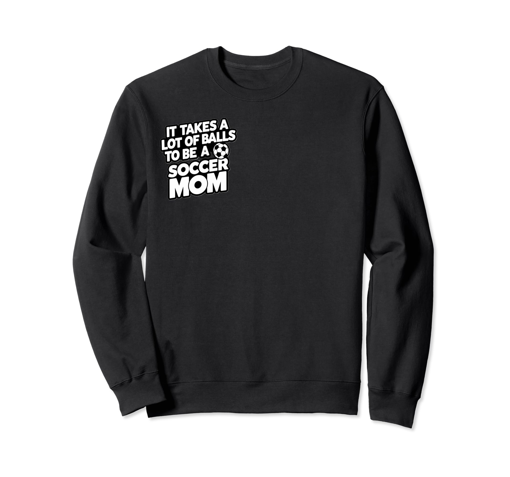 It Takes Lot Balls To Be Soccer Sweatshirt - Casual Everyday Wear Unisex