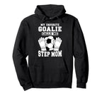 Proud Soccer Goalie Step Mom Soccer Hoodie - Fun Novelty Design Unisex