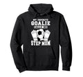 Proud Soccer Goalie Step Mom Soccer Hoodie - Streetwear Style Unisex