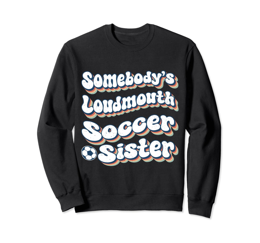 Somebodys Loudmouth Soccer Sister Sweatshirt - Minimalist Print Unisex