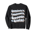 Somebodys Loudmouth Soccer Sister Sweatshirt - Minimalist Print Unisex