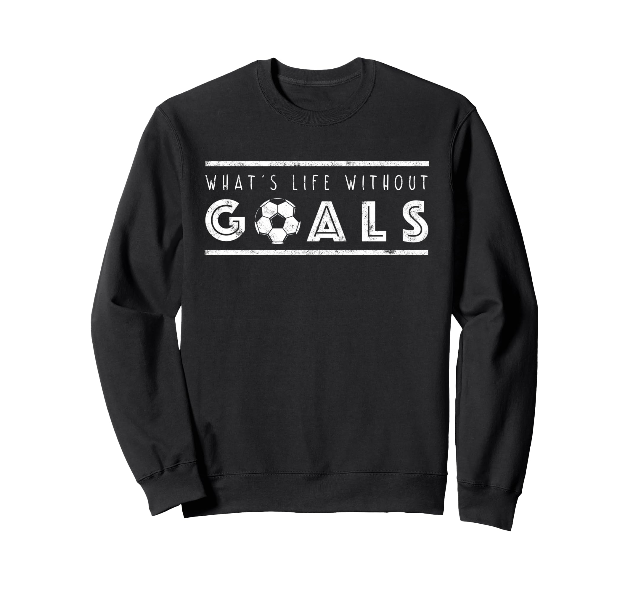 What S Life Without Goals Soccer Sweatshirt - Graphic Print for Adults