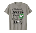 My Favorite Soccer Player Calls Me Dad T-Shirt - Graphic Print Unisex