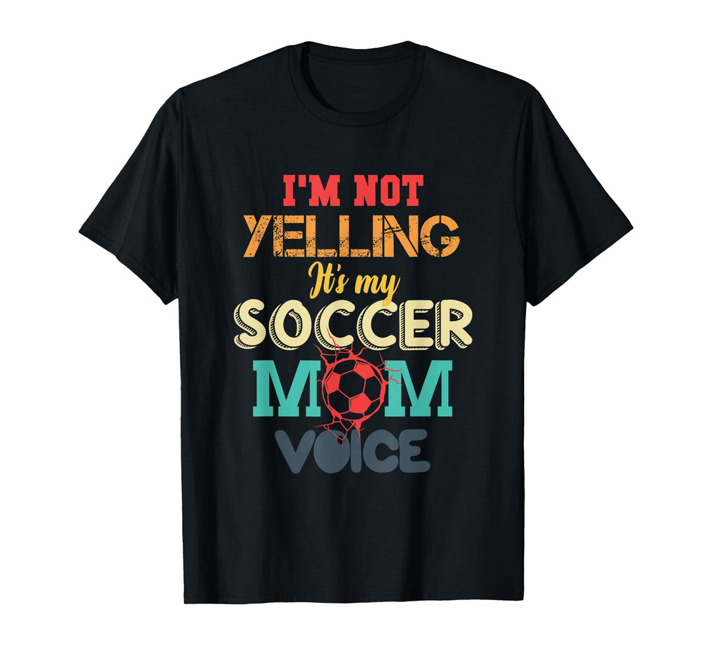 Im Not Yelling This Is My Soccer Mom Voice T-Shirt - Unique Graphic Unisex
