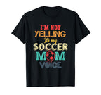 Im Not Yelling This Is My Soccer Mom Voice T-Shirt - Unique Graphic Unisex