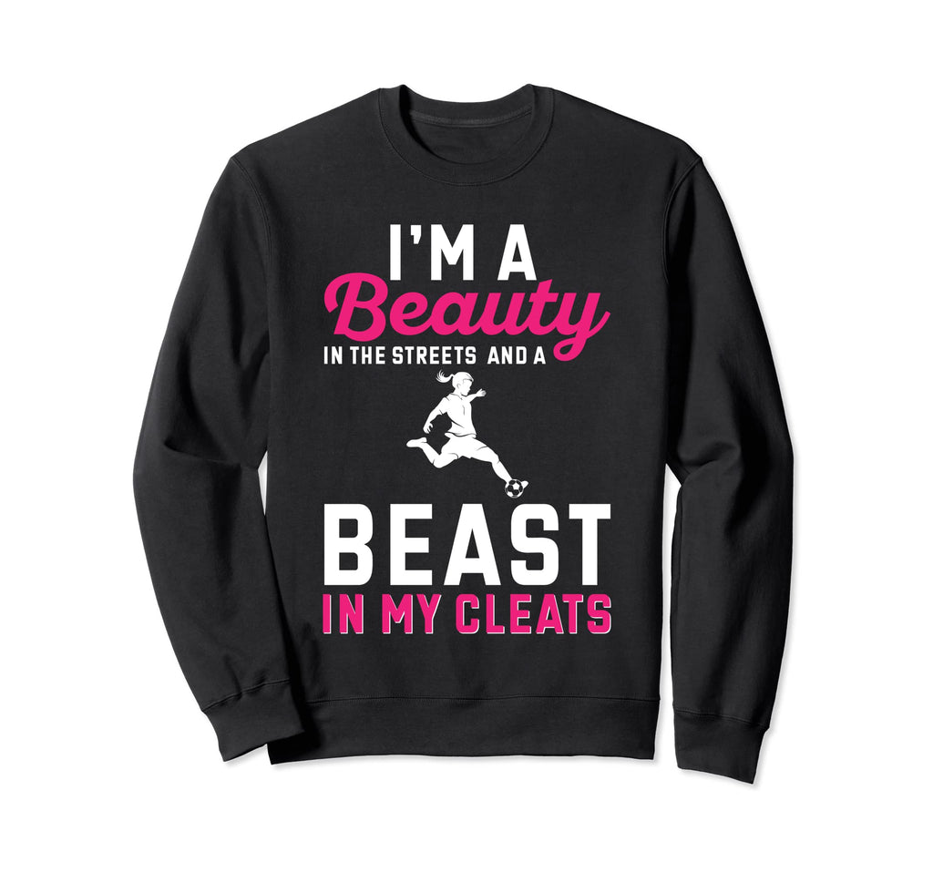 Soccer Beauty Streets And Beast My Sweatshirt - Fun Novelty Design Unisex