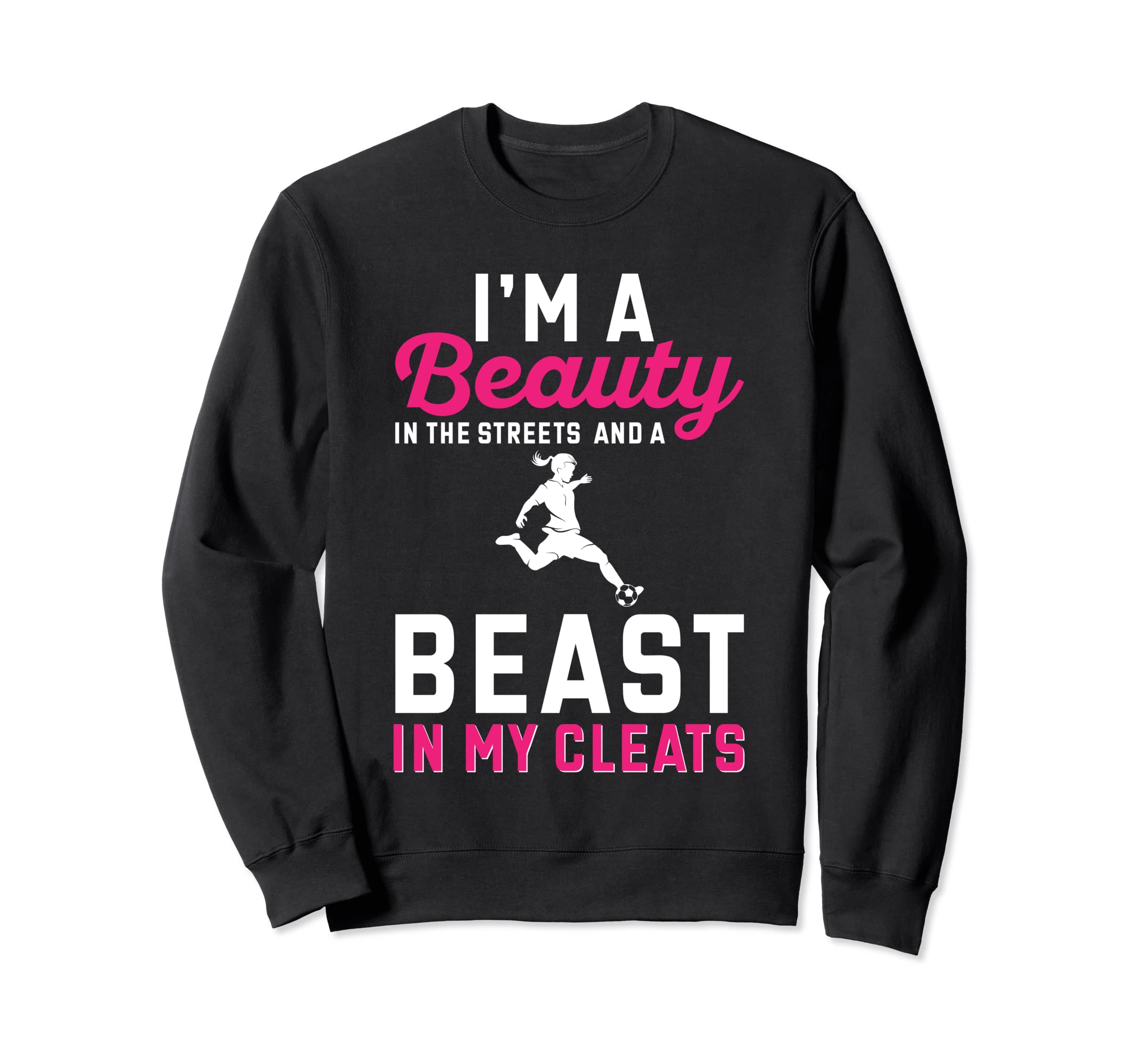 Soccer Beauty Streets And Beast My Sweatshirt - Fun Novelty Design Unisex