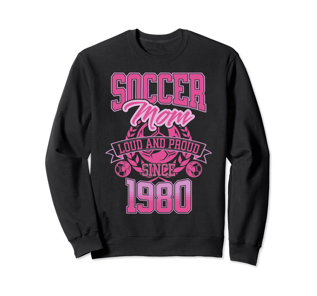 Soccer Mom Loud Proud Since 1980 Sweatshirt - Unique Graphic Men Women