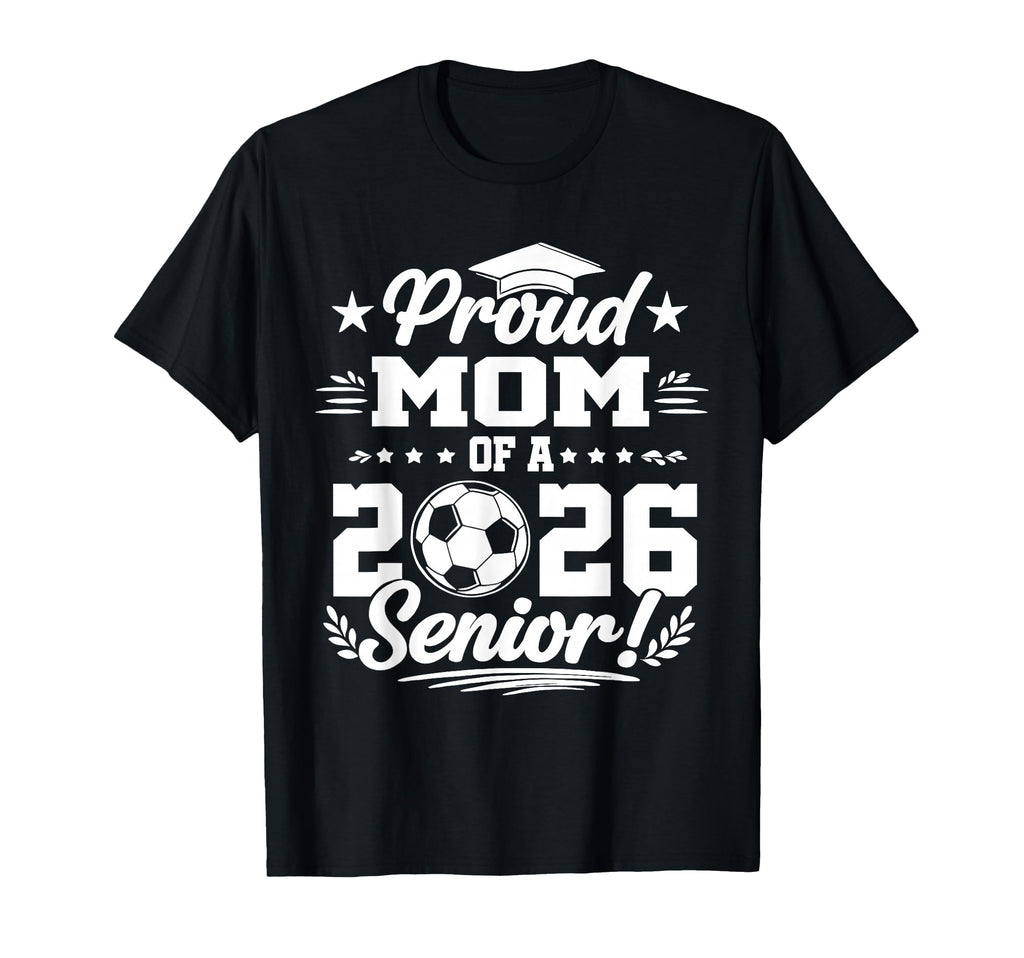 Proud Mom 2026 Senior Soccer Graduate T-Shirt - Unique Graphic for Adults