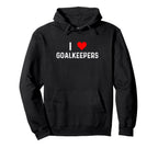 I Love Goalkeepers Heart Goalie Soccer Hoodie - Trendy Graphic for Adults